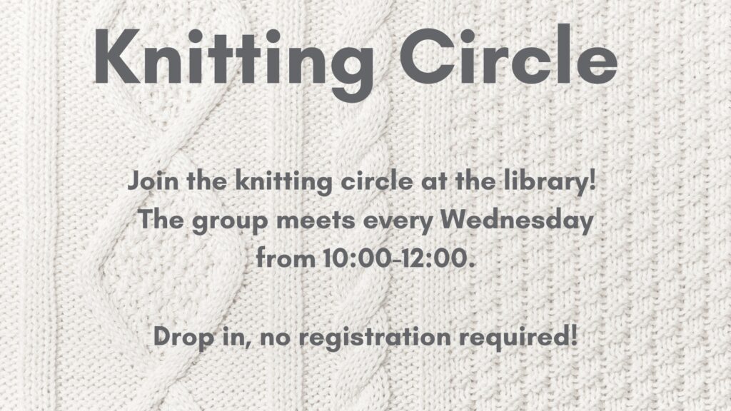 Knitting Circle, Wednesdays 10am to noon
